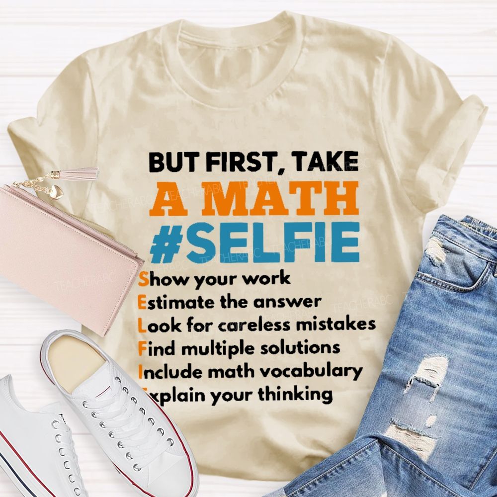But First  Take A Math Selfie  Teacher T-shirt