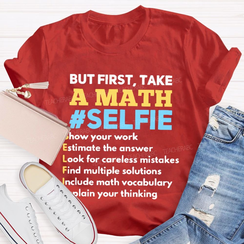 But First  Take A Math Selfie  Teacher T-shirt