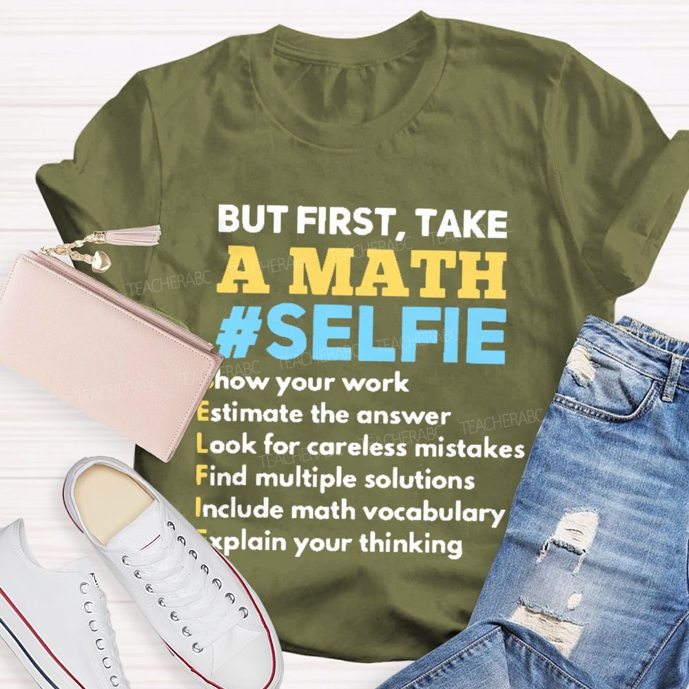 But First  Take A Math Selfie  Teacher T-shirt