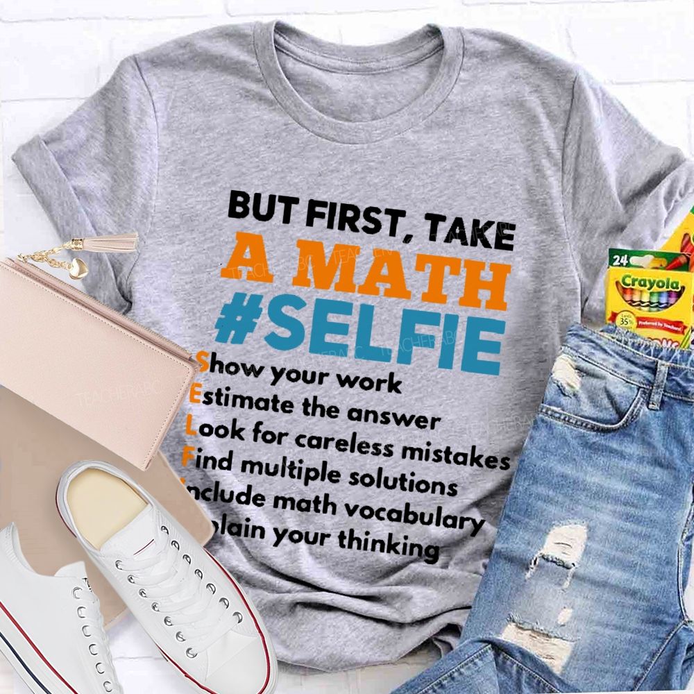 But First  Take A Math Selfie  Teacher T-shirt