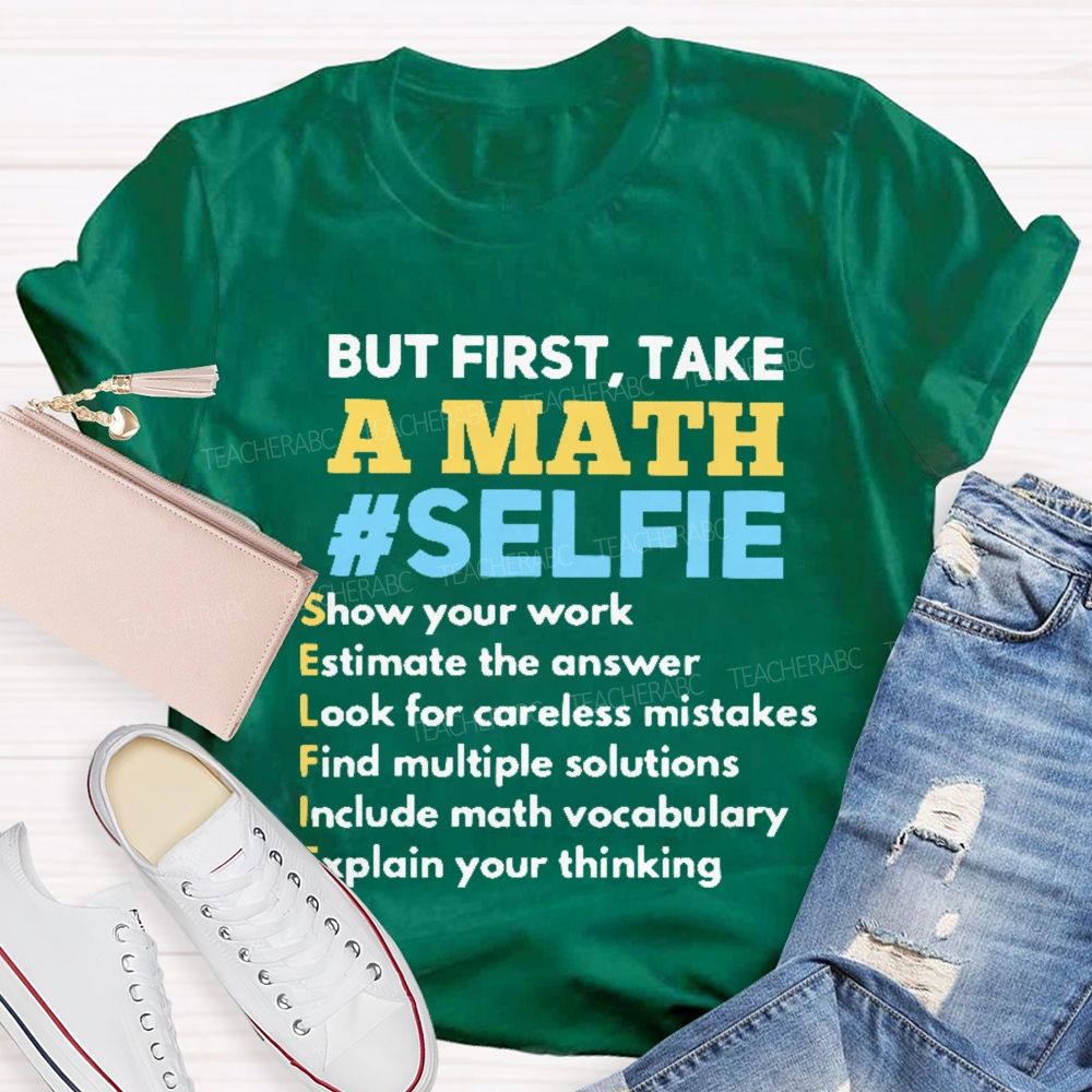 But First  Take A Math Selfie  Teacher T-shirt