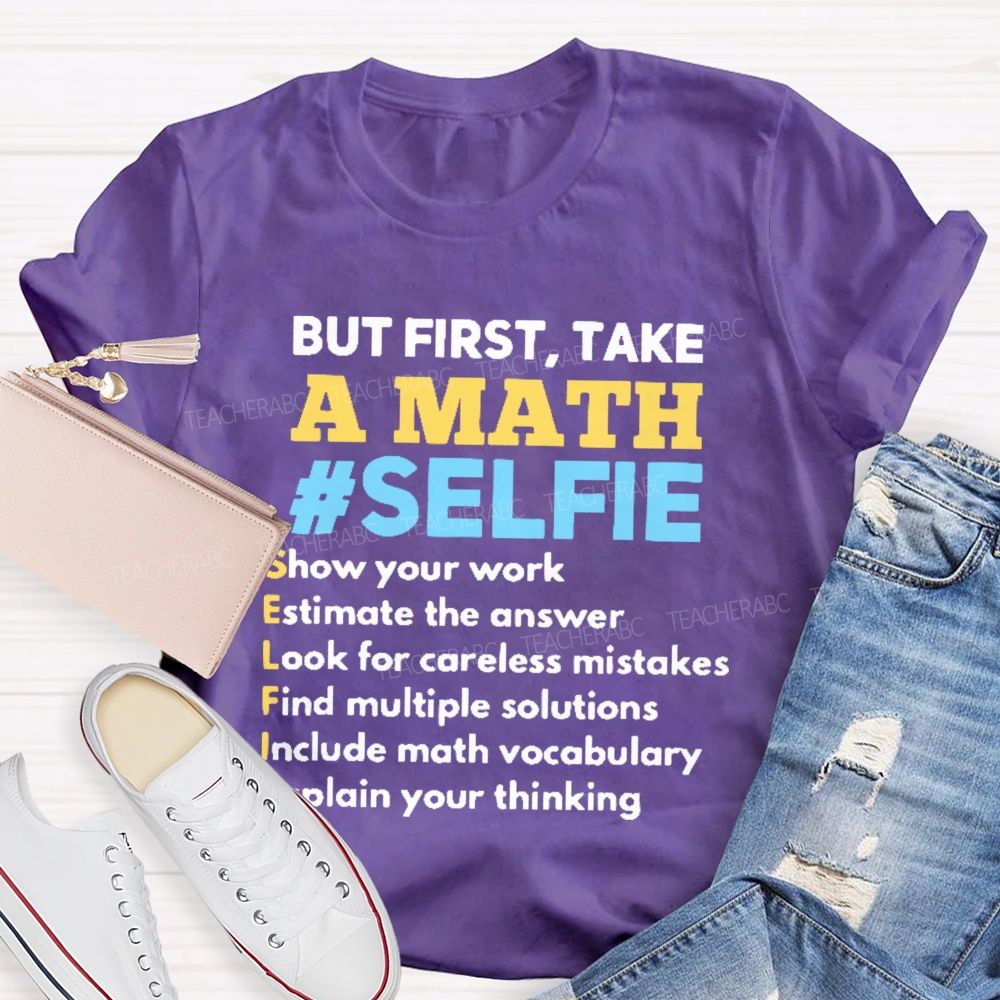 But First  Take A Math Selfie  Teacher T-shirt