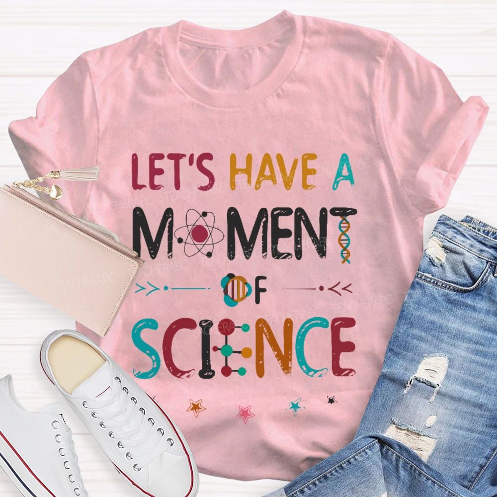 Let's Have A Moment Of Science  Colorful Pattern  Teacher T-shirt