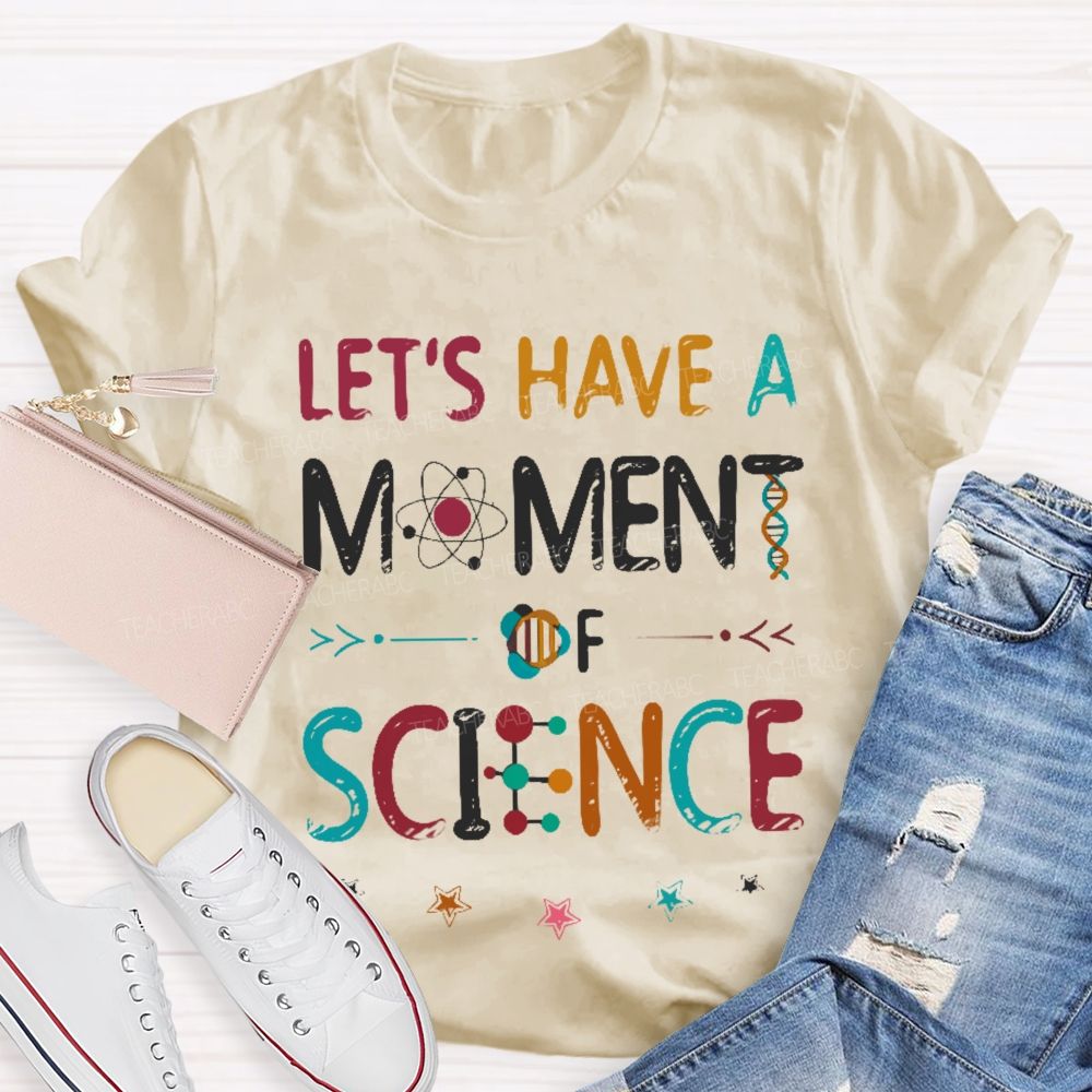 Let's Have A Moment Of Science  Colorful Pattern  Teacher T-shirt