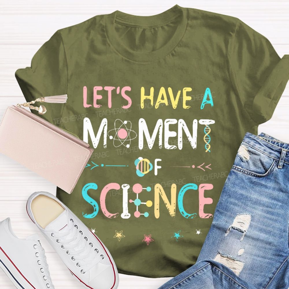 Let's Have A Moment Of Science  Colorful Pattern  Teacher T-shirt