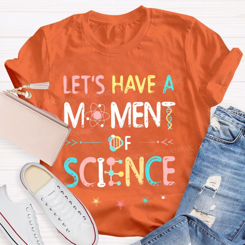 Let's Have A Moment Of Science  Colorful Pattern  Teacher T-shirt