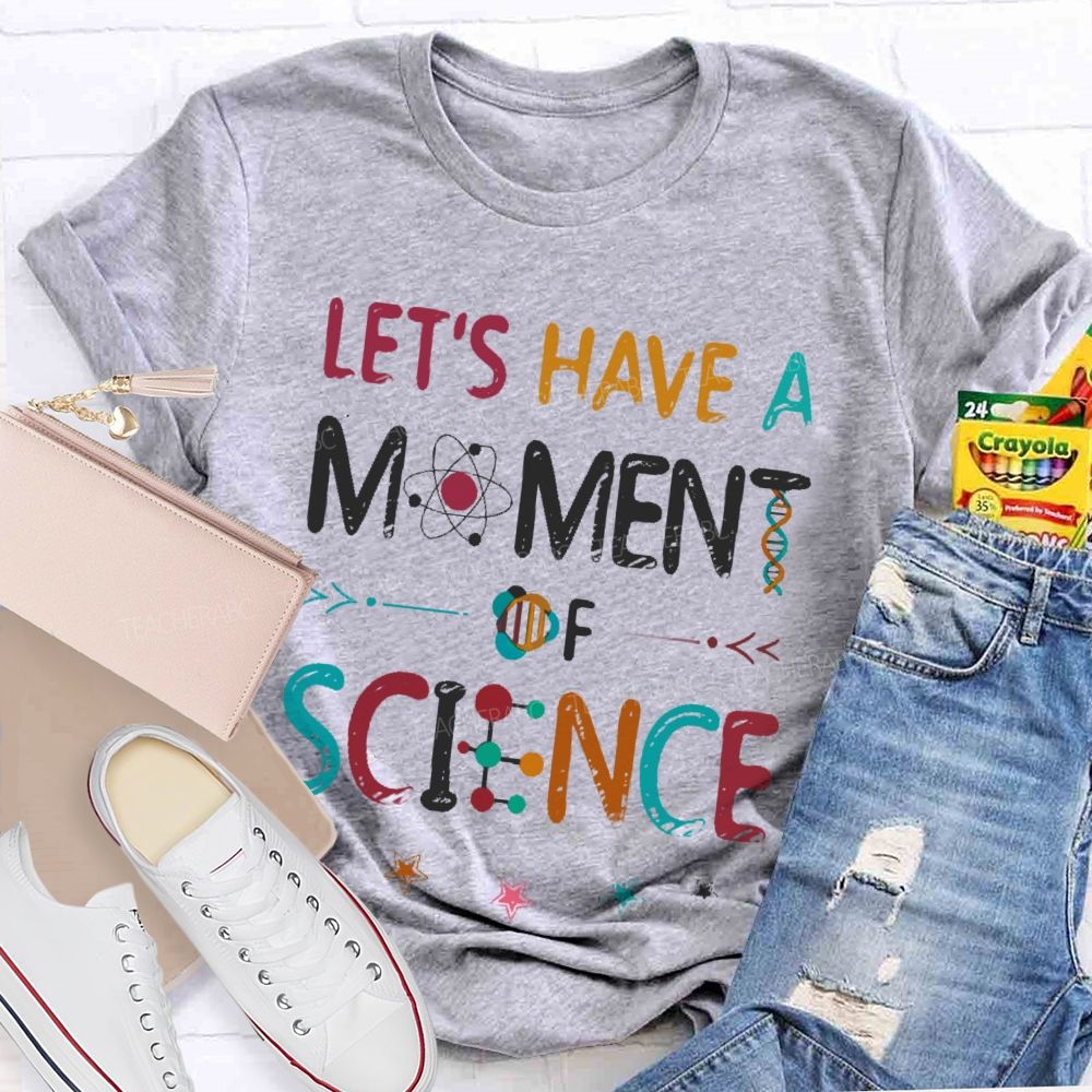 Let's Have A Moment Of Science  Colorful Pattern  Teacher T-shirt