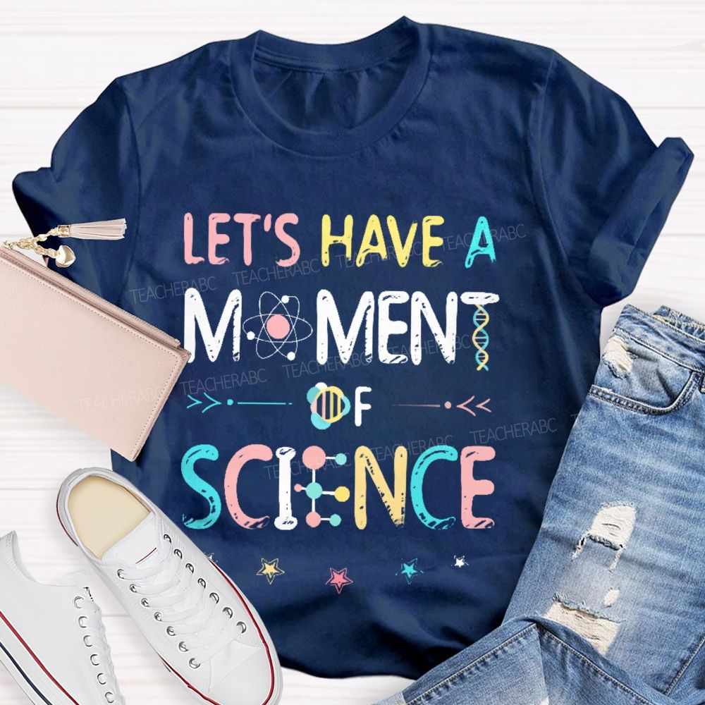 Let's Have A Moment Of Science  Colorful Pattern  Teacher T-shirt
