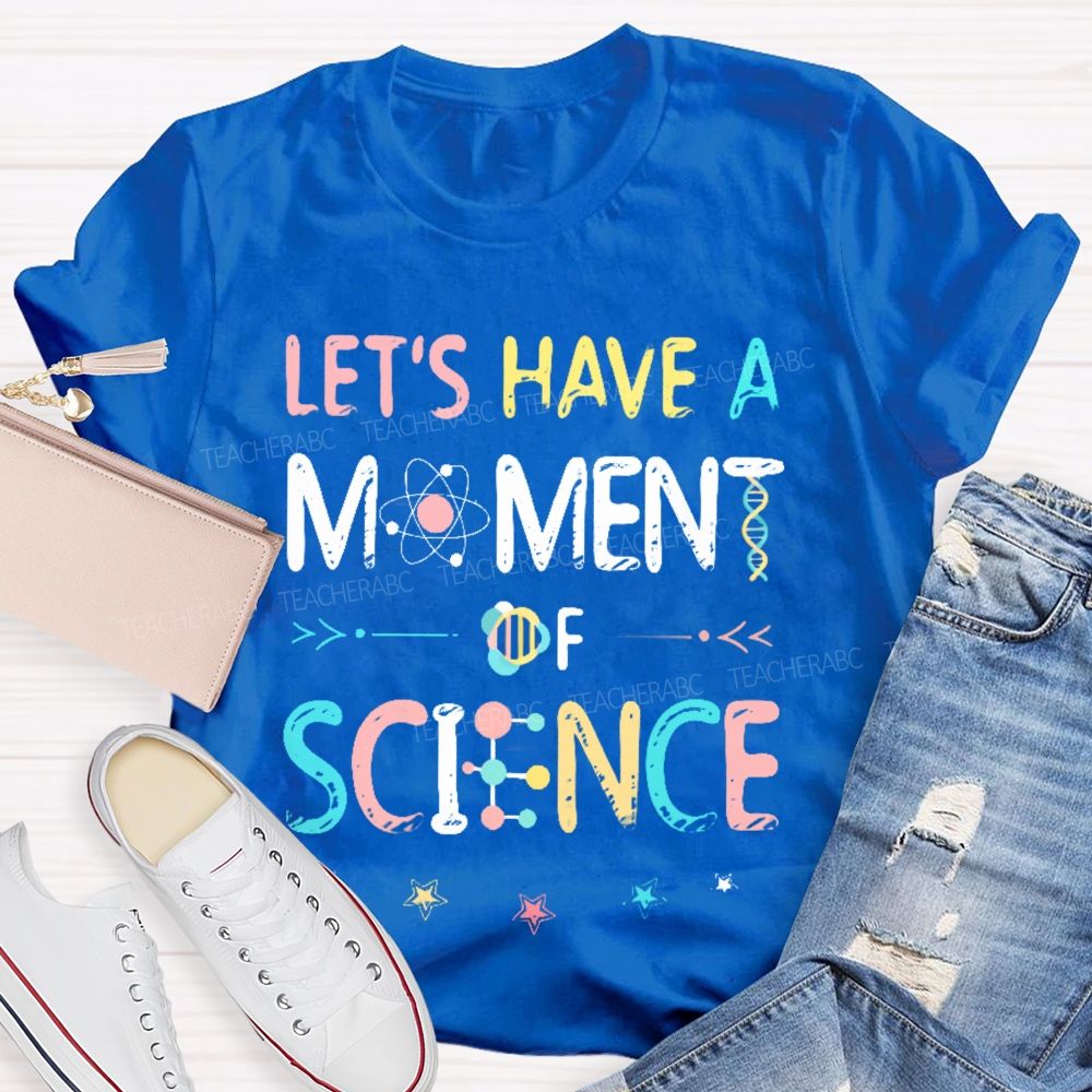 Let's Have A Moment Of Science  Colorful Pattern  Teacher T-shirt