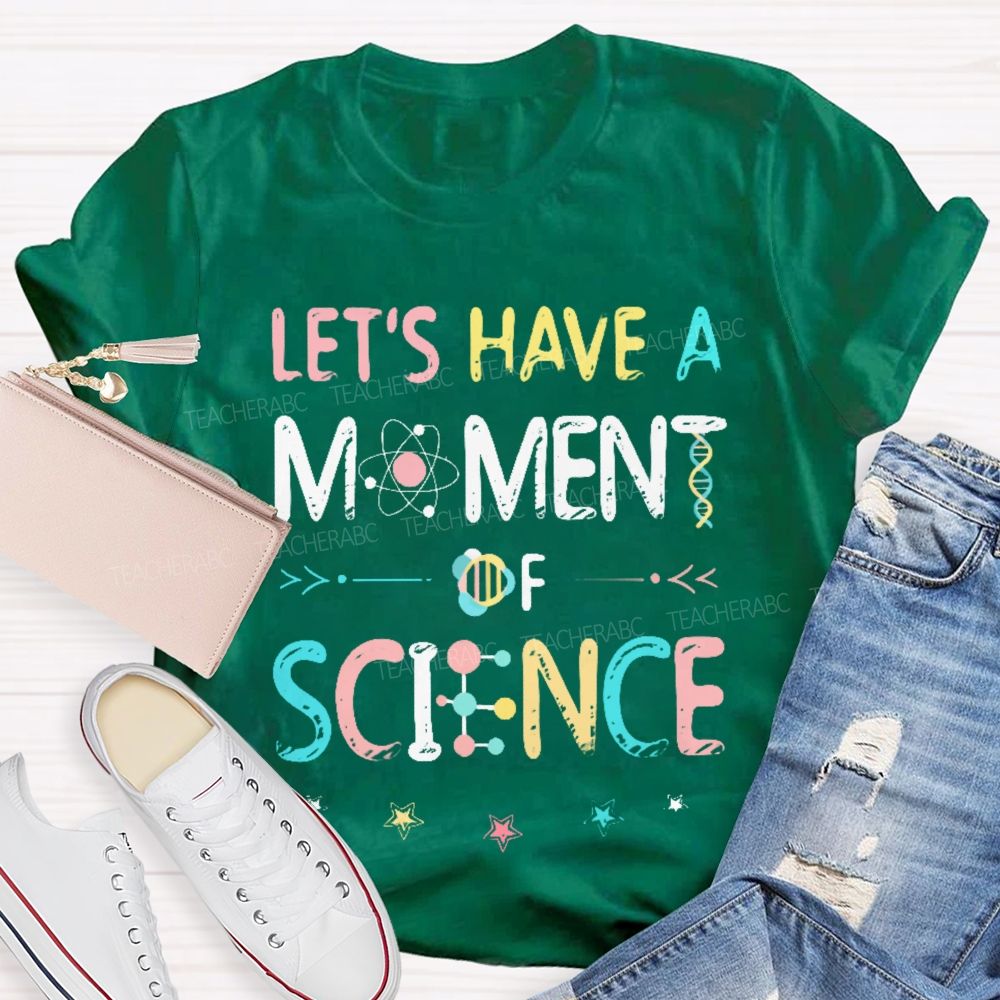 Let's Have A Moment Of Science  Colorful Pattern  Teacher T-shirt