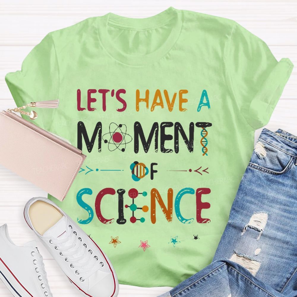 Let's Have A Moment Of Science  Colorful Pattern  Teacher T-shirt