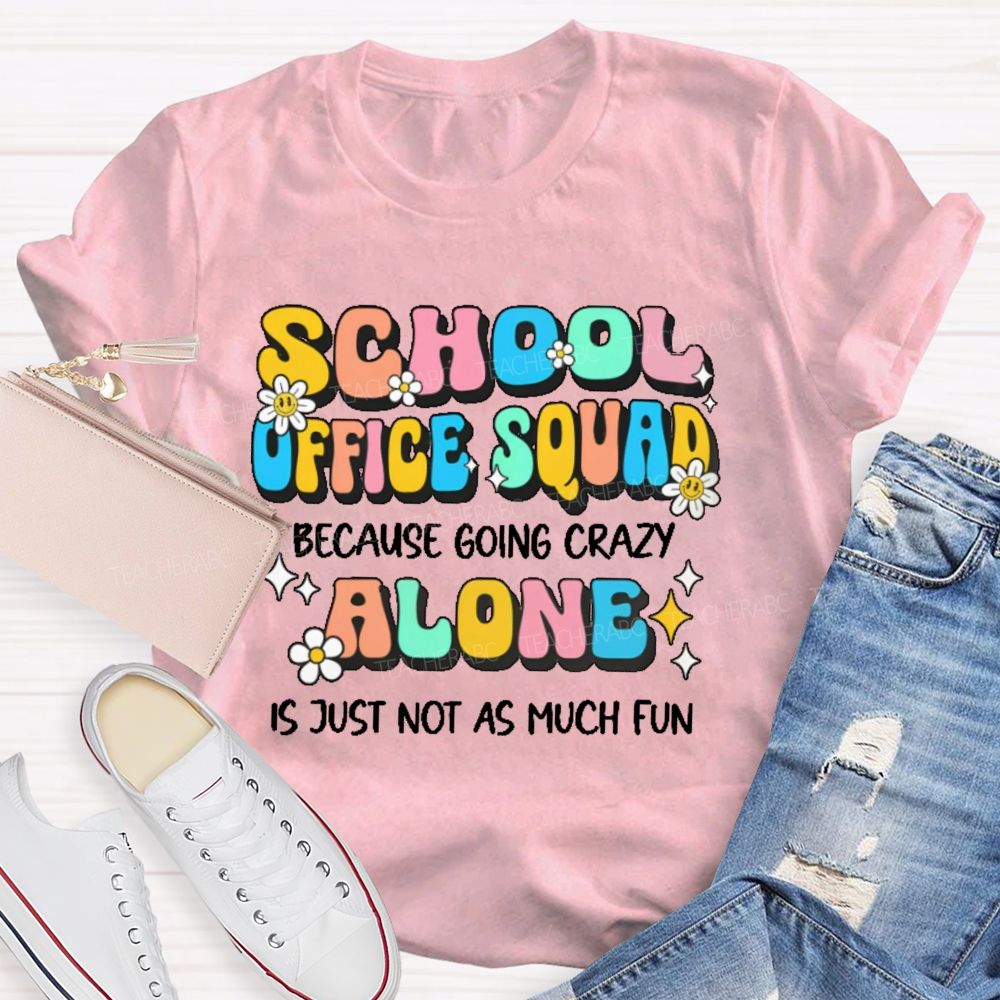 School Office Squad Alone Is Just Not As Much Fun   Teacher T-shirt