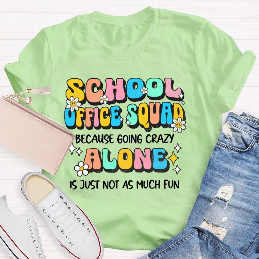 School Office Squad Alone Is Just Not As Much Fun   Teacher T-shirt