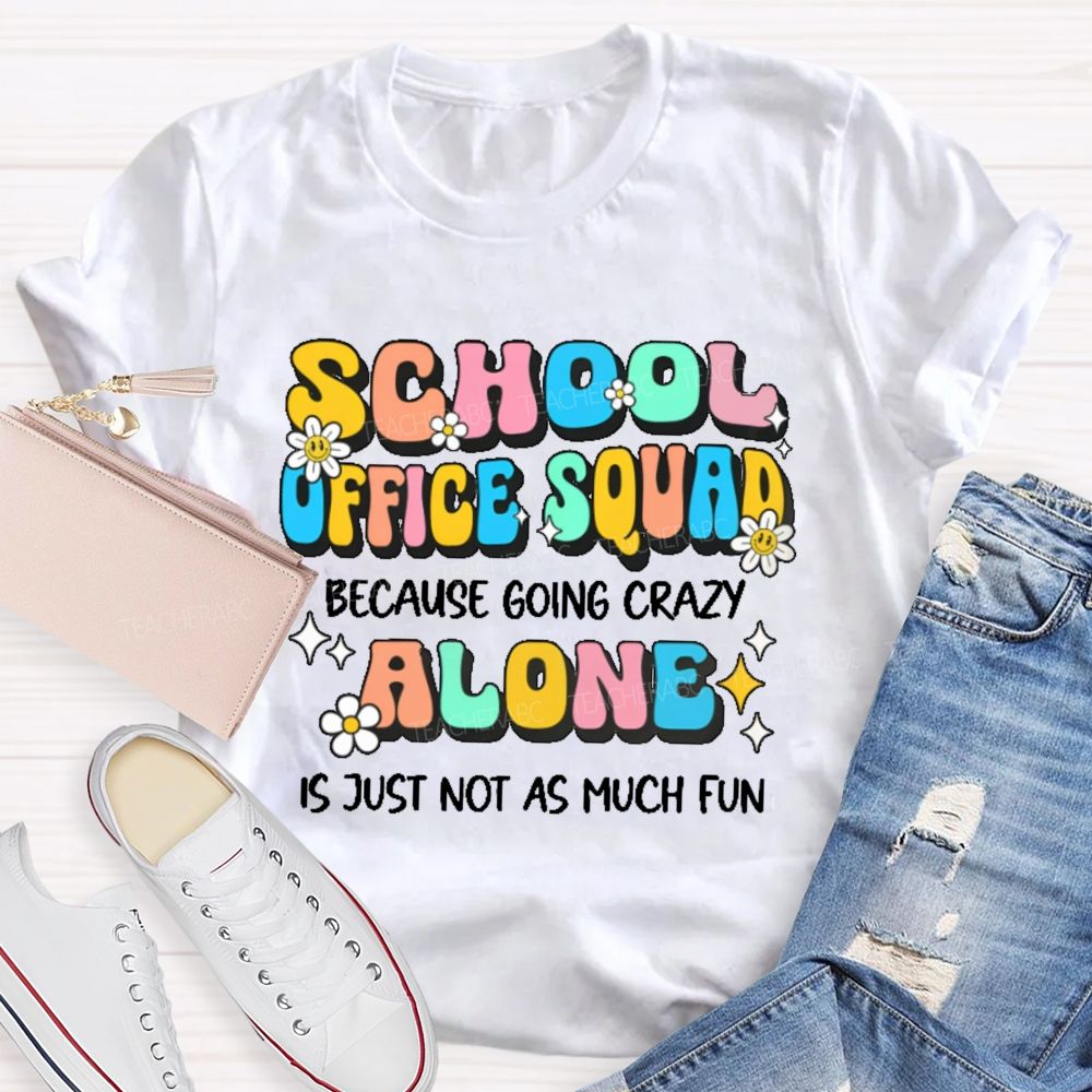 School Office Squad Alone Is Just Not As Much Fun   Teacher T-shirt