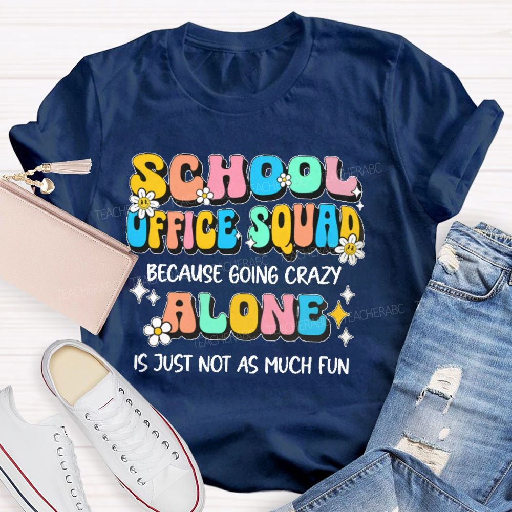 School Office Squad Alone Is Just Not As Much Fun   Teacher T-shirt