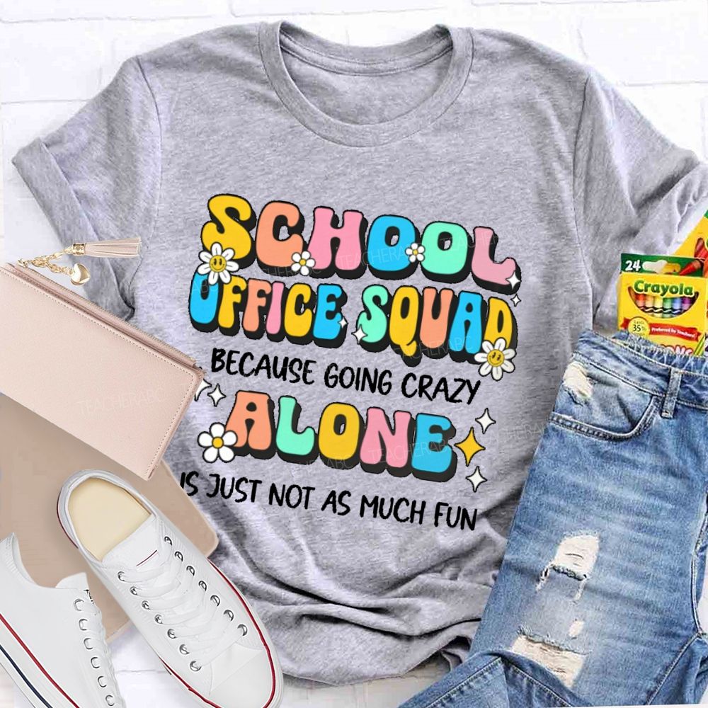 School Office Squad Alone Is Just Not As Much Fun   Teacher T-shirt