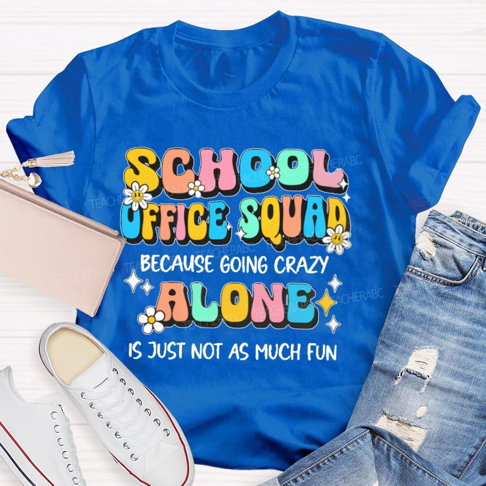 School Office Squad Alone Is Just Not As Much Fun   Teacher T-shirt