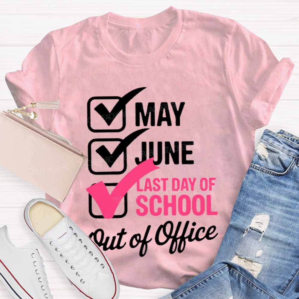 May  June  Last Day Of School   Out Of Office   Teacher T-shirt