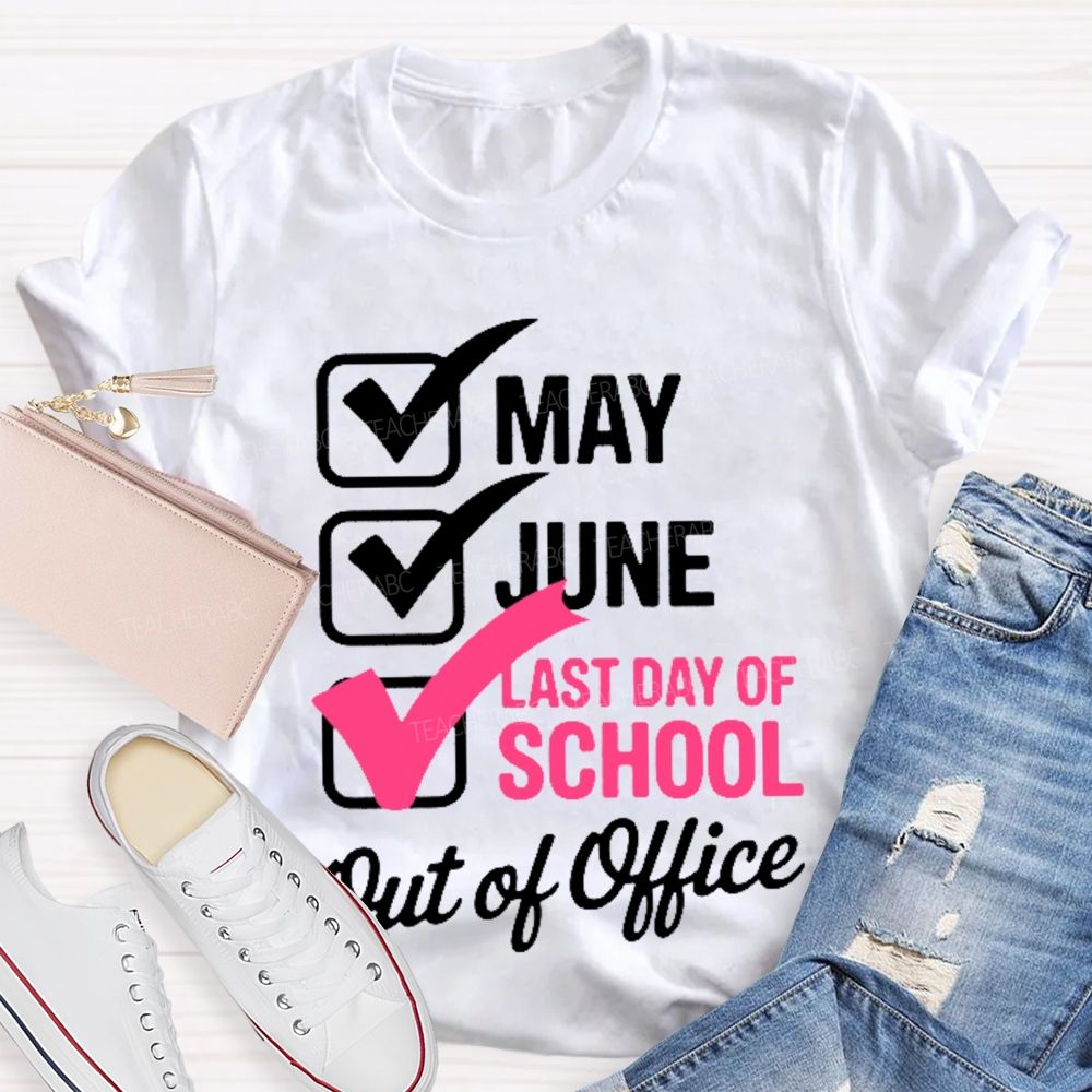 May  June  Last Day Of School   Out Of Office   Teacher T-shirt