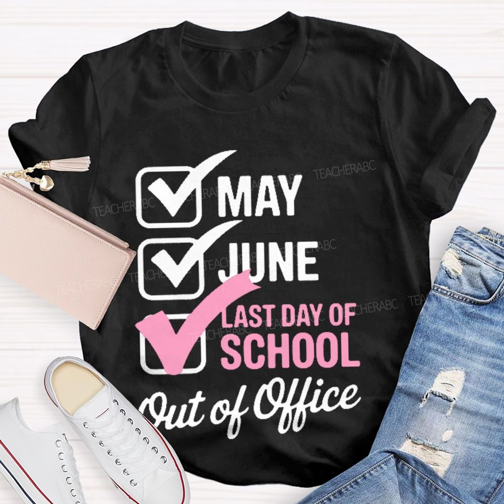 May  June  Last Day Of School   Out Of Office   Teacher T-shirt