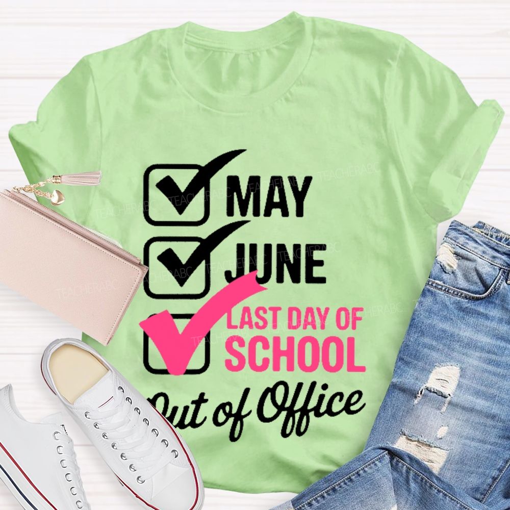 May  June  Last Day Of School   Out Of Office   Teacher T-shirt