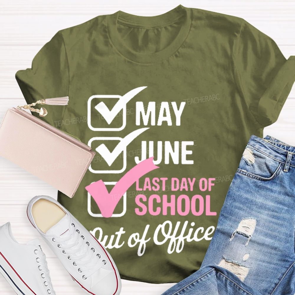 May  June  Last Day Of School   Out Of Office   Teacher T-shirt