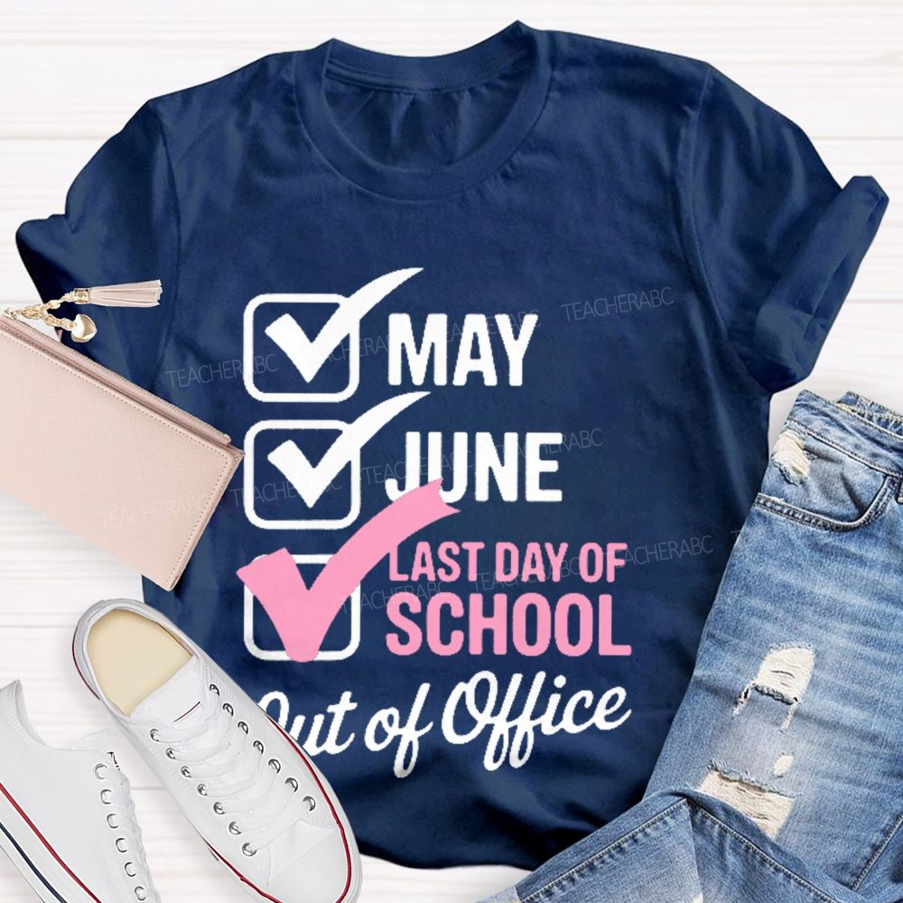 May  June  Last Day Of School   Out Of Office   Teacher T-shirt