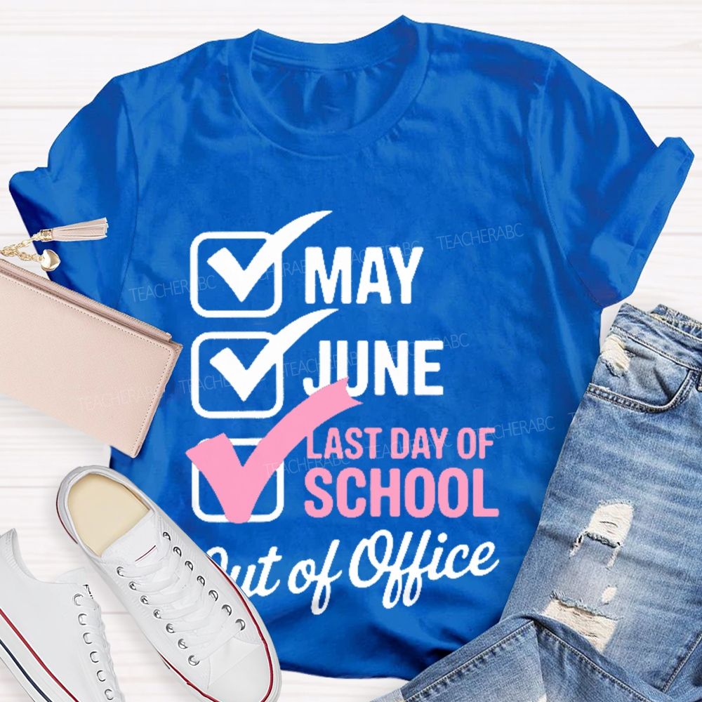 May  June  Last Day Of School   Out Of Office   Teacher T-shirt