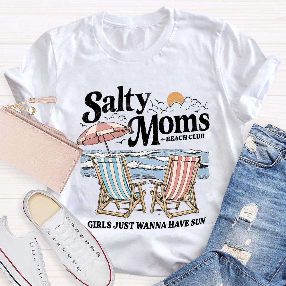 Salty Moms Club Girls Just Wanna Have Fun Teacher T-shirt