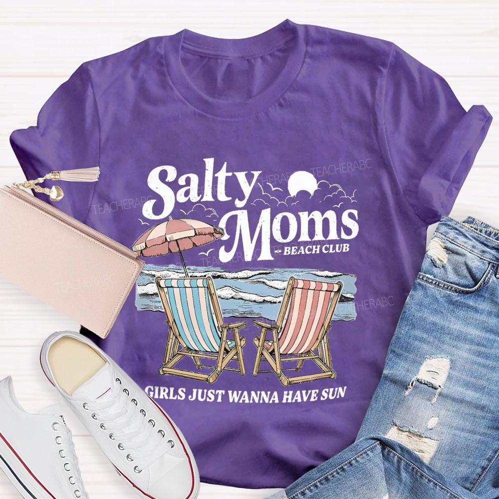 Salty Moms Club Girls Just Wanna Have Fun Teacher T-shirt