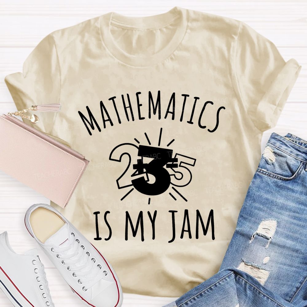 Mathematics Is My Jam One Problem At A Time Teacher T-shirt