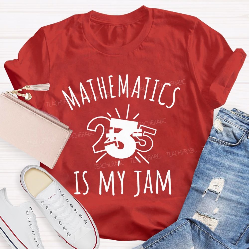 Mathematics Is My Jam One Problem At A Time Teacher T-shirt