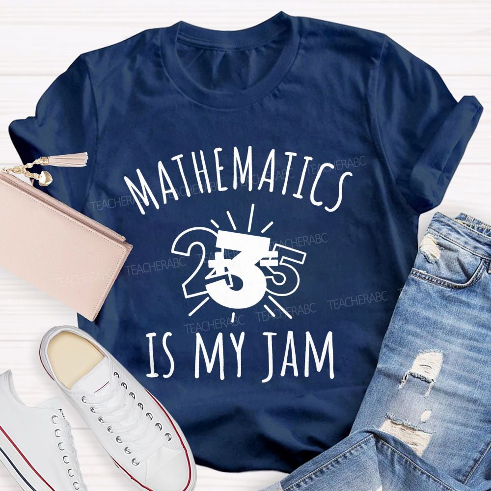 Mathematics Is My Jam One Problem At A Time Teacher T-shirt