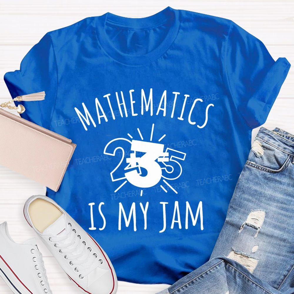 Mathematics Is My Jam One Problem At A Time Teacher T-shirt