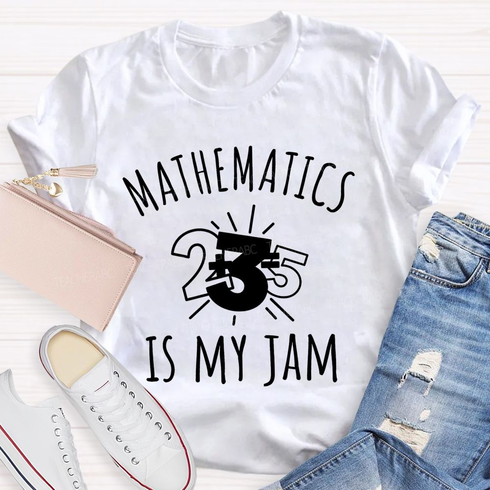 Mathematics Is My Jam One Problem At A Time Teacher T-shirt