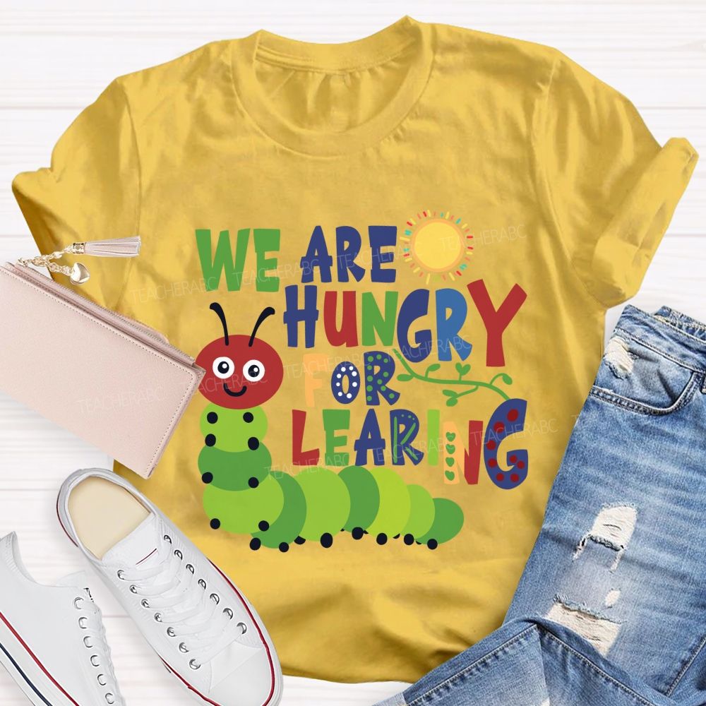 We Are Hungry For Learning Sunshine Caterpillar Teacher T-Shir