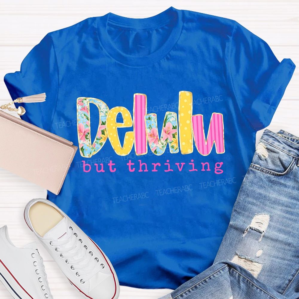Delulu But Thriving Teacher T-shirt