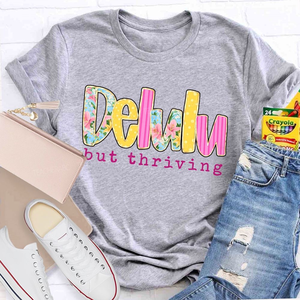 Delulu But Thriving Teacher T-shirt