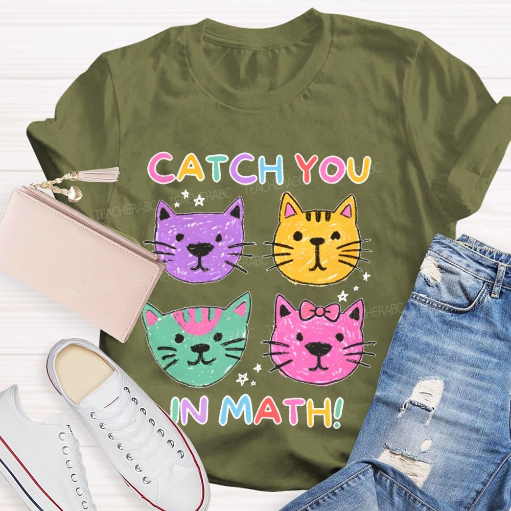 Catch You In Math   Teacher T-shirt