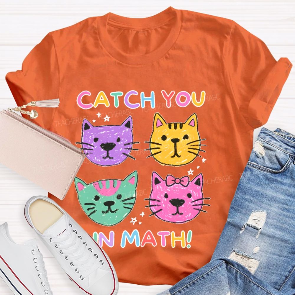 Catch You In Math   Teacher T-shirt