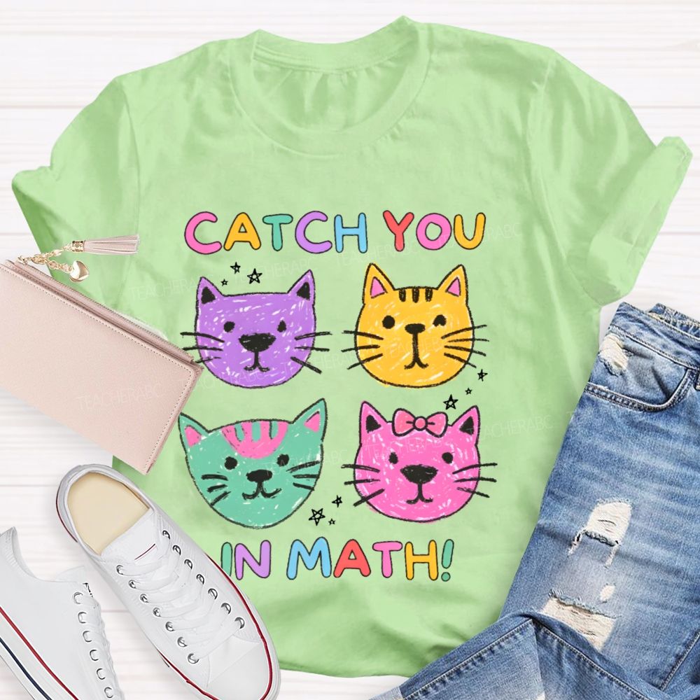 Catch You In Math   Teacher T-shirt