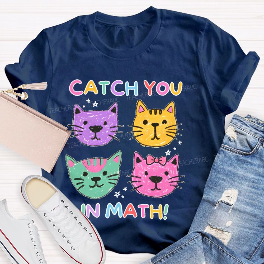 Catch You In Math   Teacher T-shirt