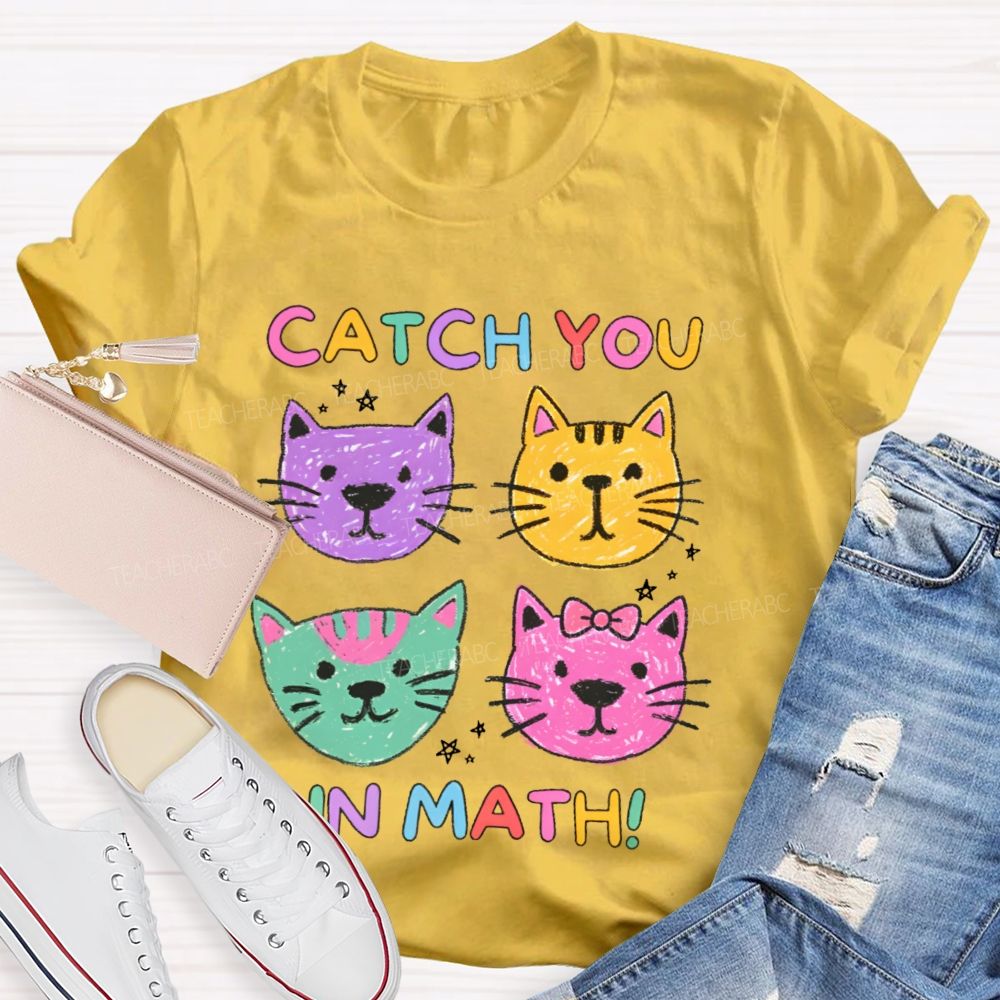 Catch You In Math   Teacher T-shirt