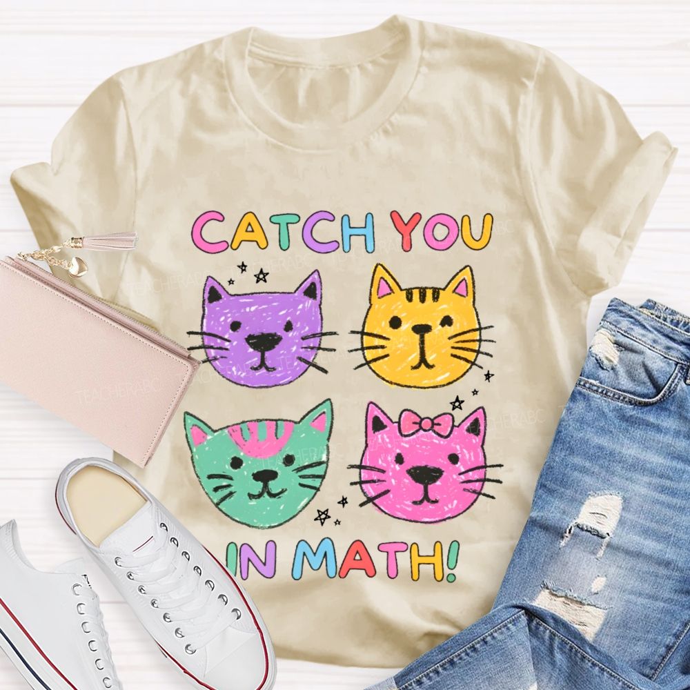 Catch You In Math   Teacher T-shirt