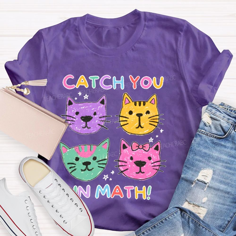 Catch You In Math   Teacher T-shirt