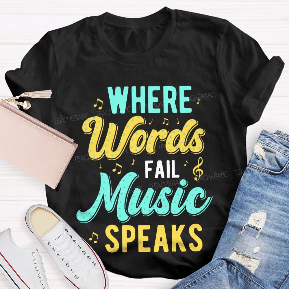Where Words Fail  Music Speaks Colorful Letters  Teacher T-shirt