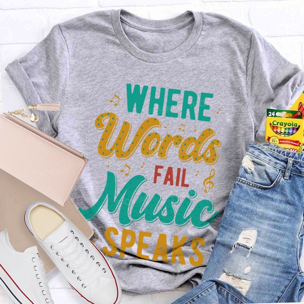 Where Words Fail  Music Speaks Colorful Letters  Teacher T-shirt