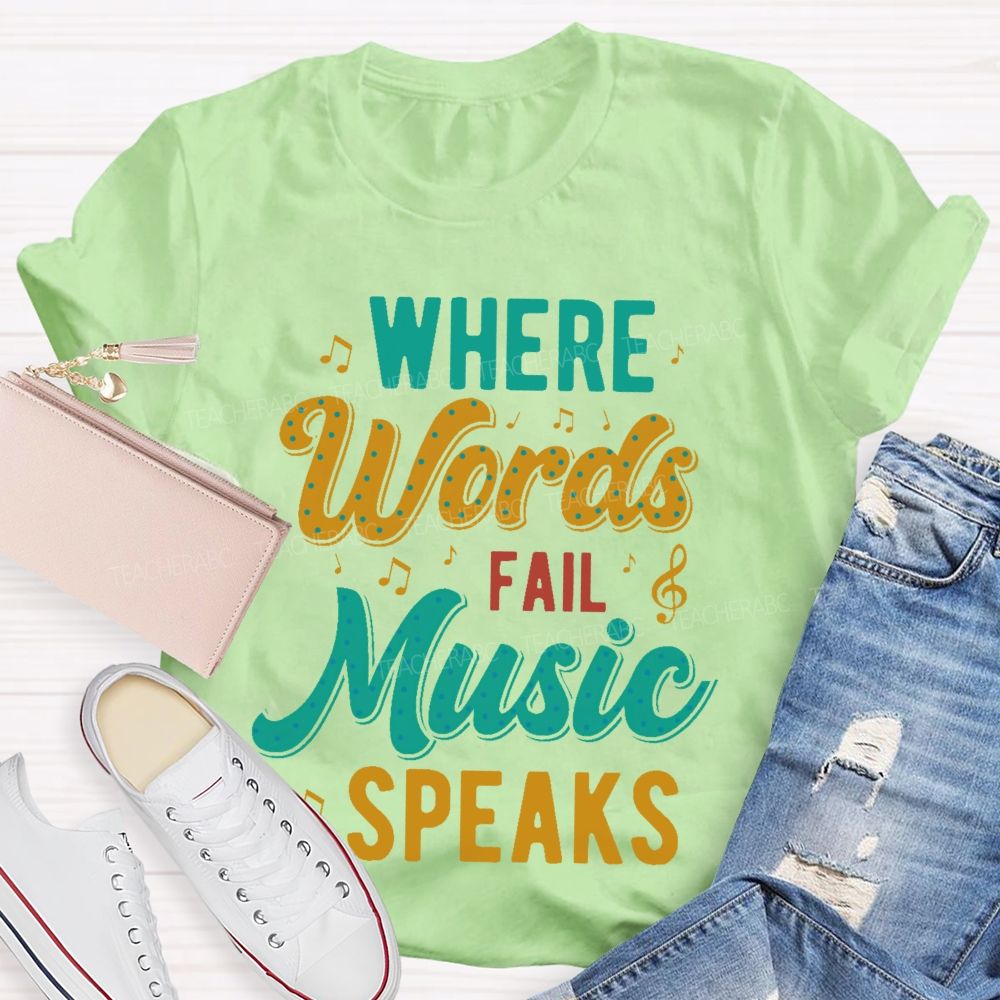 Where Words Fail  Music Speaks Colorful Letters  Teacher T-shirt