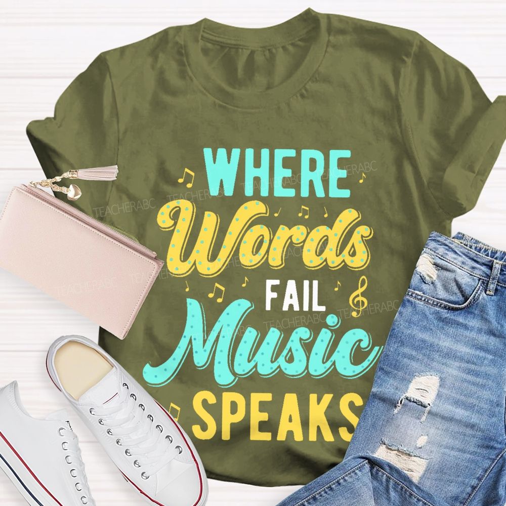 Where Words Fail  Music Speaks Colorful Letters  Teacher T-shirt