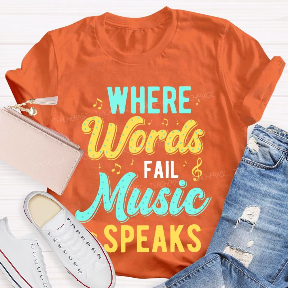 Where Words Fail  Music Speaks Colorful Letters  Teacher T-shirt